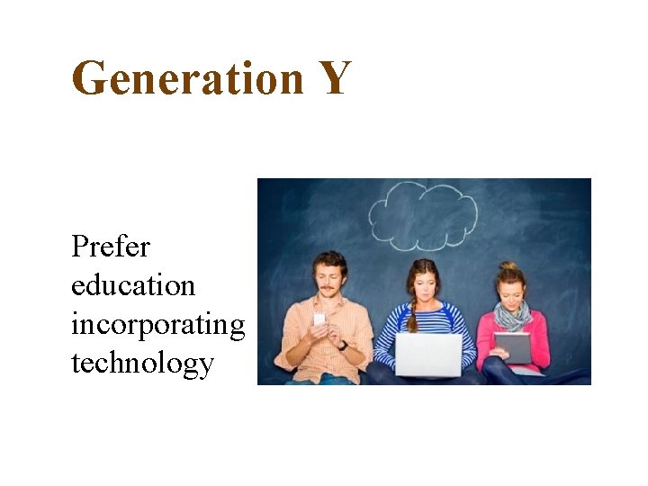 Generation Y Prefer education incorporating technology 