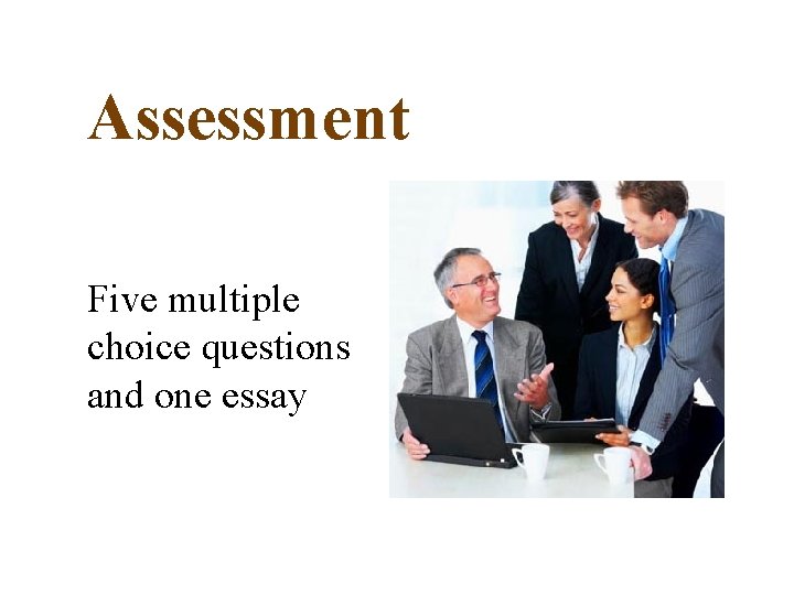 Assessment Five multiple choice questions and one essay 