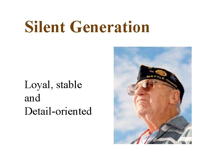 Silent Generation Loyal, stable and Detail-oriented 