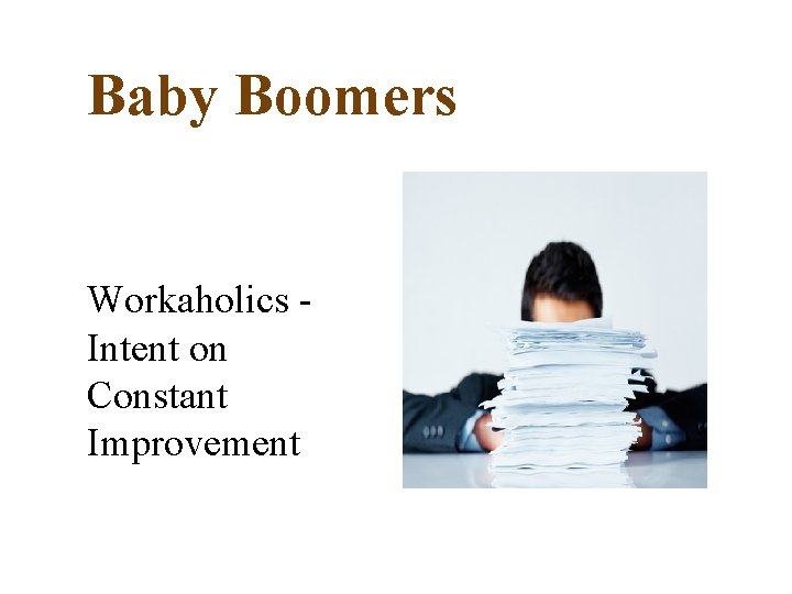 Baby Boomers Workaholics Intent on Constant Improvement 