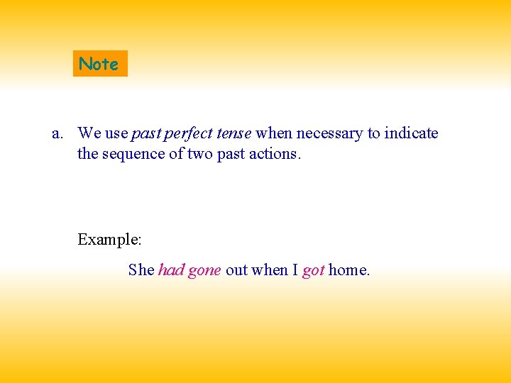 Note a. We use past perfect tense when necessary to indicate the sequence of
