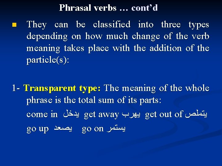 Phrasal verbs … cont’d n They can be classified into three types depending on