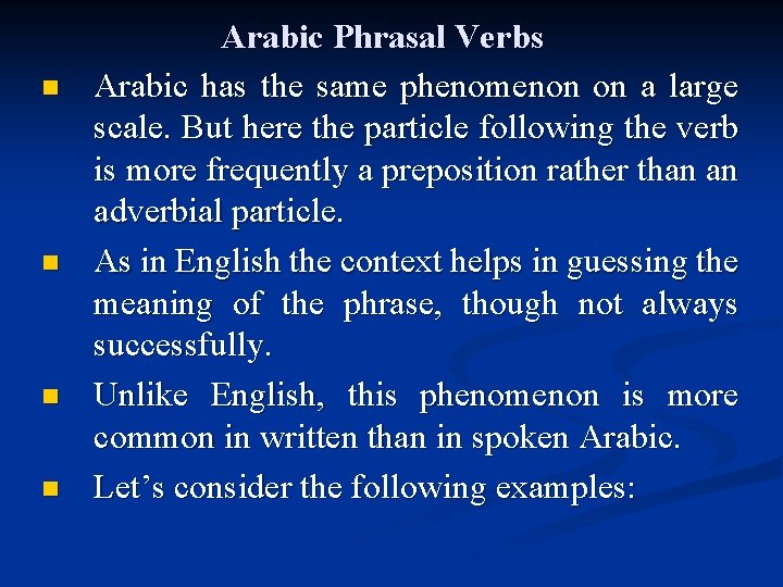 n n Arabic Phrasal Verbs Arabic has the same phenomenon on a large scale.