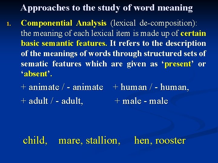 Approaches to the study of word meaning 1. Componential Analysis (lexical de-composition): the meaning