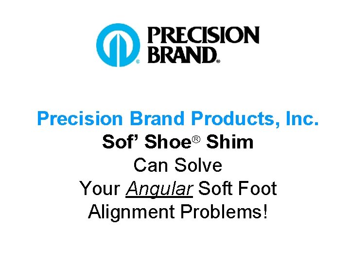 Precision Brand Products, Inc. Sof’ Shoe Shim Can Solve Your Angular Soft Foot Alignment