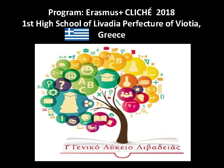 Program: Erasmus+ CLICHÉ 2018 1 st High School of Livadia Perfecture of Viotia, Greece