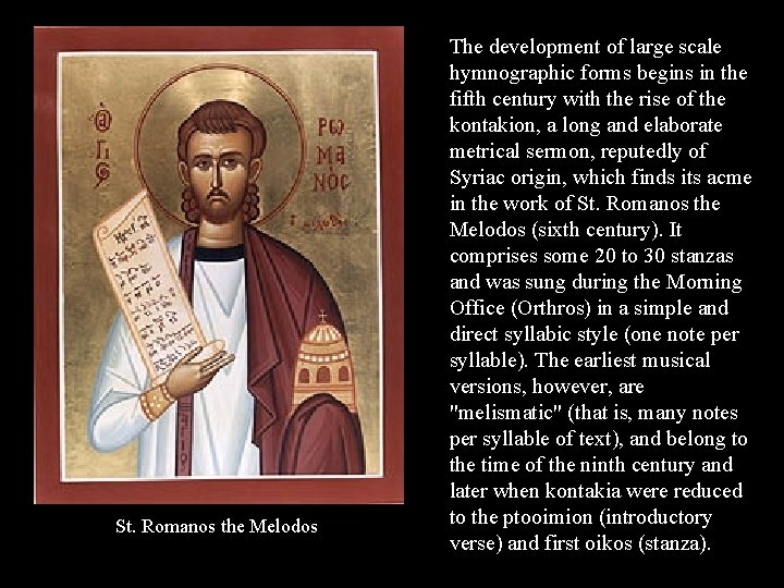St. Romanos the Melodos The development of large scale hymnographic forms begins in the