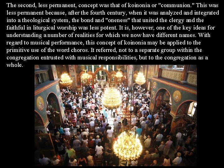 The second, less permanent, concept was that of koinonia or "communion. " This was