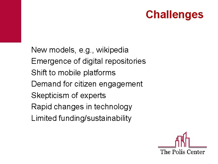 Challenges New models, e. g. , wikipedia Emergence of digital repositories Shift to mobile