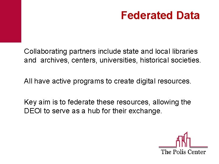 Federated Data Collaborating partners include state and local libraries and archives, centers, universities, historical