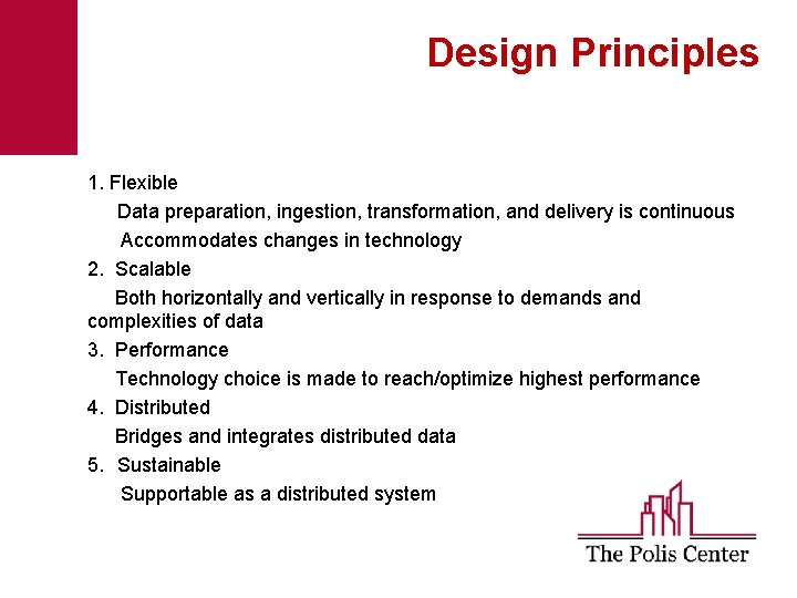 Design Principles 1. Flexible Data preparation, ingestion, transformation, and delivery is continuous Accommodates changes
