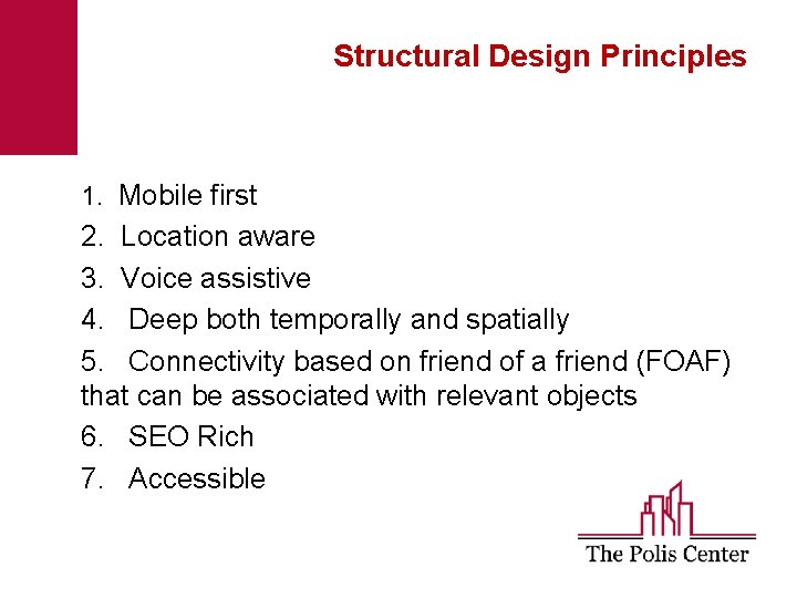 Structural Design Principles 1. Mobile first 2. Location aware 3. Voice assistive 4. Deep