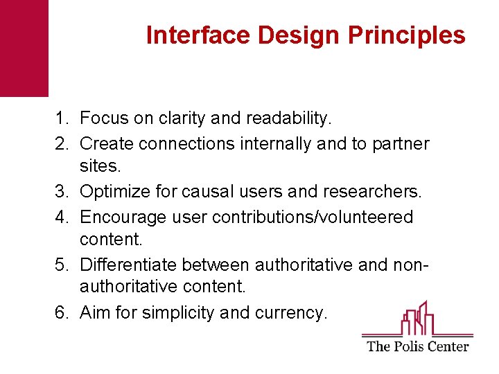 Interface Design Principles 1. Focus on clarity and readability. 2. Create connections internally and