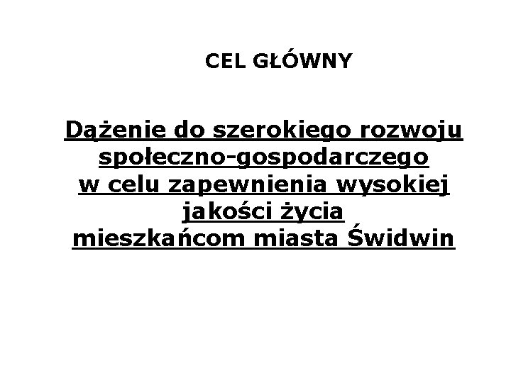 CEL GŁÓWNY Dążenie do szerokiego rozwoju społeczno-gospodarczego w celu zapewnienia wysokiej jakości życia mieszkańcom