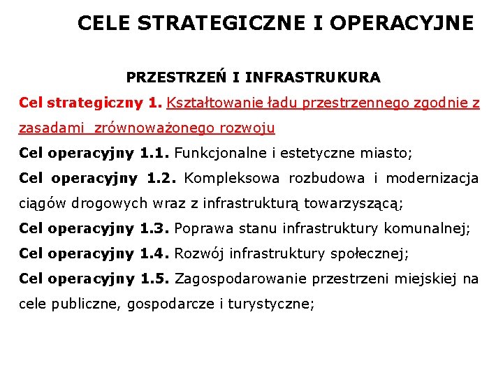 CELE STRATEGICZNE I OPERACYJNE PRZESTRZEŃ I INFRASTRUKURA Cel strategiczny 1. Kształtowanie ładu przestrzennego zgodnie