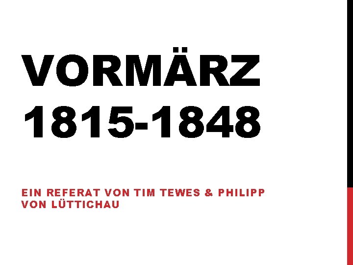 VORMÄRZ 1815 -1848 EIN REFERAT VON TIM TEWES & PHILIPP VON LÜTTICHAU VORMÄRZ 1815 -1848 EIN REFERAT VON TIM TEWES & PHILIPP VON LÜTTICHAU