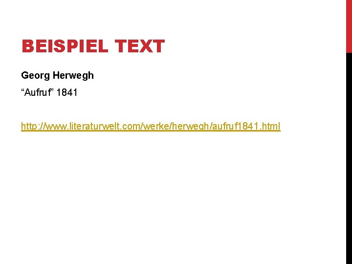 BEISPIEL TEXT Georg Herwegh “Aufruf” 1841 http: //www. literaturwelt. com/werke/herwegh/aufruf 1841. html 