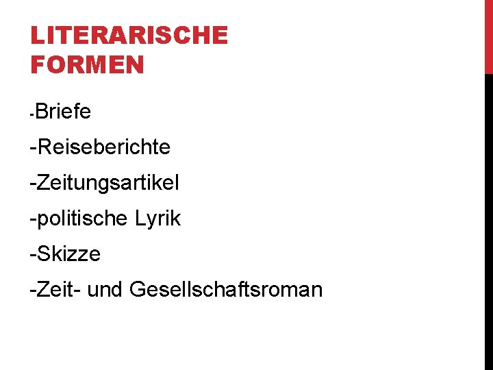 LITERARISCHE FORMEN - Briefe -Reiseberichte -Zeitungsartikel -politische Lyrik -Skizze -Zeit- und Gesellschaftsroman 