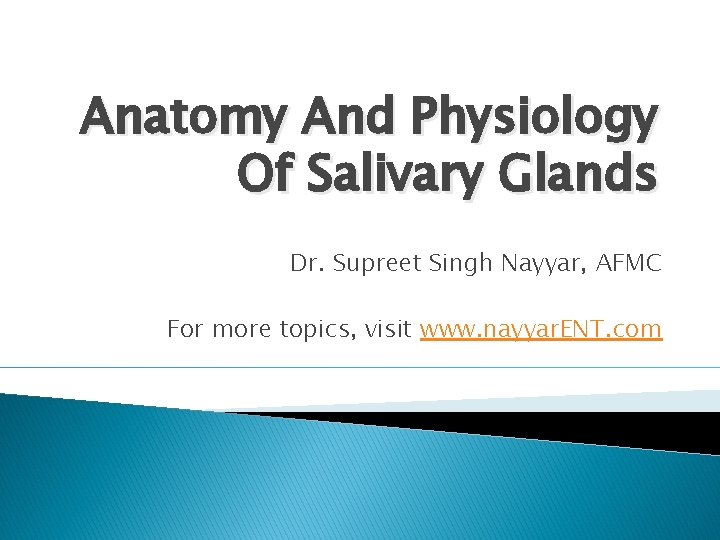 Anatomy And Physiology Of Salivary Glands Dr. Supreet Singh Nayyar, AFMC For more topics,