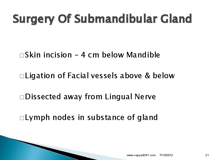 Surgery Of Submandibular Gland � Skin incision – 4 cm below Mandible � Ligation