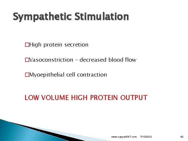 Sympathetic Stimulation �High protein secretion �Vasoconstriction – decreased blood flow �Myoepithelial cell contraction LOW