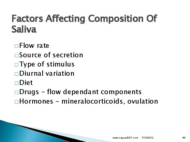 Factors Affecting Composition Of Saliva � Flow rate � Source of secretion � Type