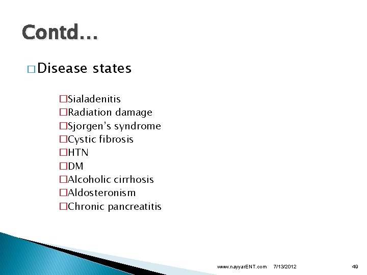 Contd… � Disease states �Sialadenitis �Radiation damage �Sjorgen’s syndrome �Cystic fibrosis �HTN �DM �Alcoholic