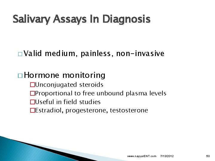 Salivary Assays In Diagnosis � Valid medium, painless, non-invasive � Hormone monitoring �Unconjugated steroids