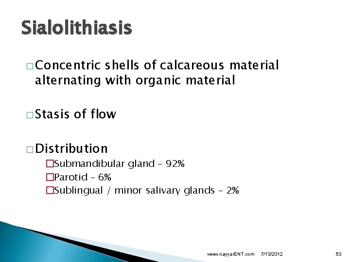 Sialolithiasis � Concentric shells of calcareous material alternating with organic material � Stasis of