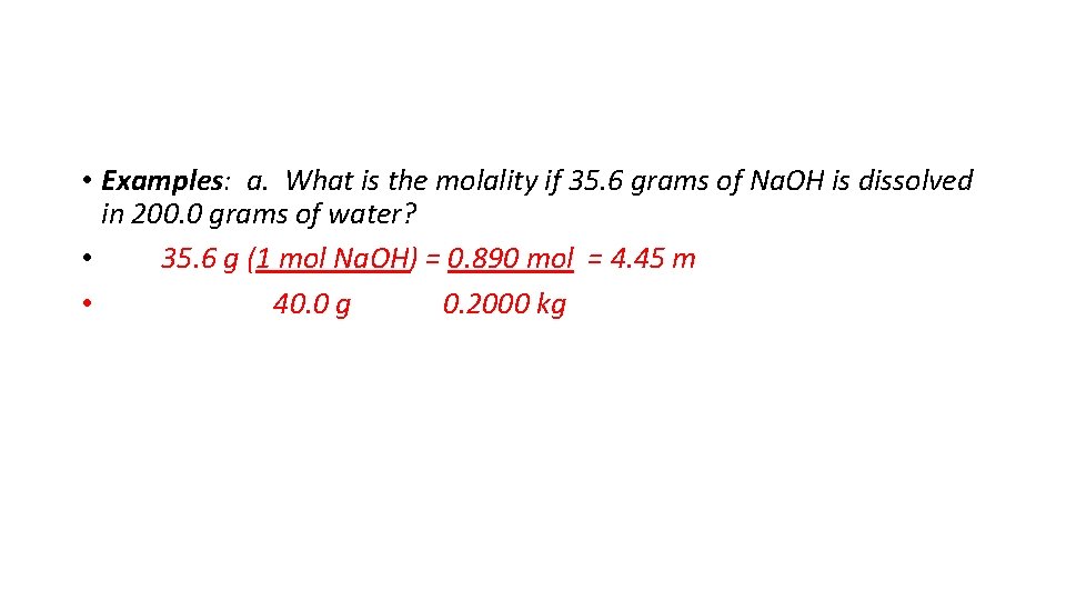  • Examples: a. What is the molality if 35. 6 grams of Na.