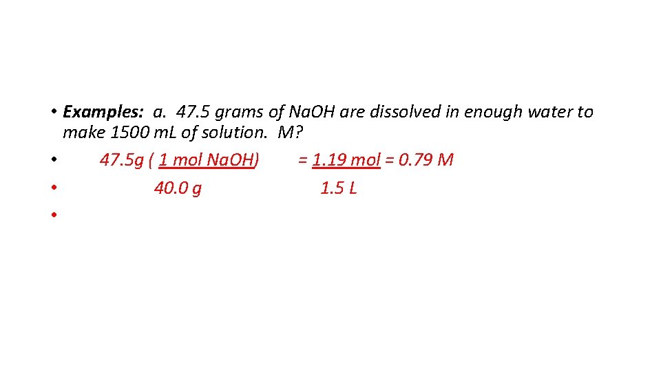  • Examples: a. 47. 5 grams of Na. OH are dissolved in enough