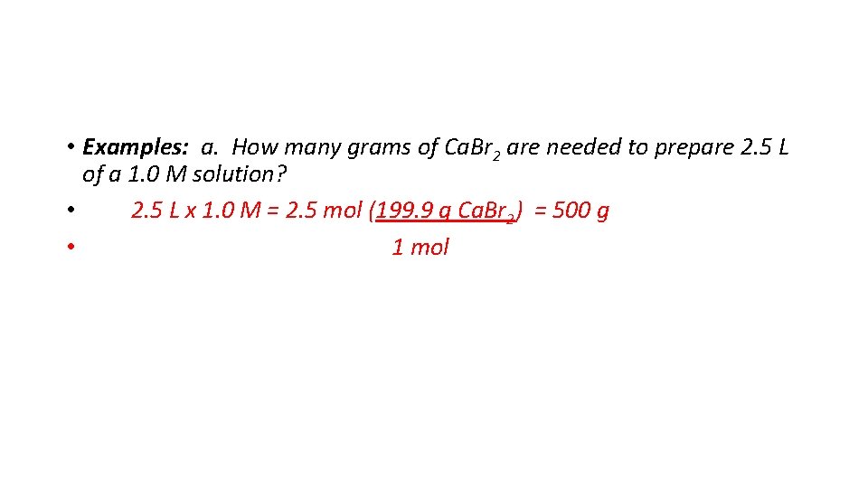  • Examples: a. How many grams of Ca. Br 2 are needed to