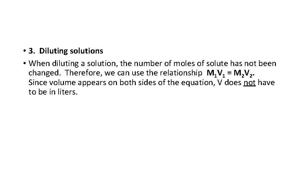  • 3. Diluting solutions • When diluting a solution, the number of moles