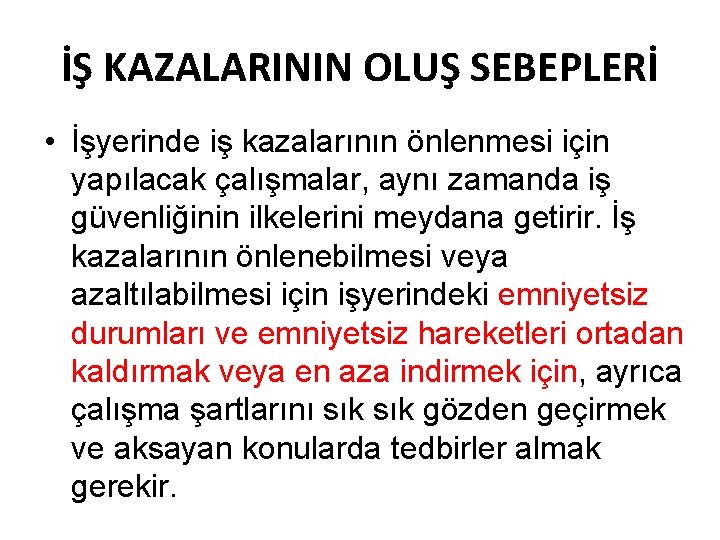 İŞ KAZALARININ OLUŞ SEBEPLERİ • İşyerinde iş kazalarının önlenmesi için yapılacak çalışmalar, aynı zamanda