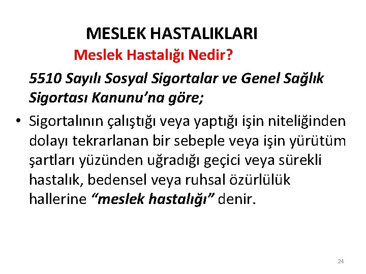 MESLEK HASTALIKLARI Meslek Hastalığı Nedir? 5510 Sayılı Sosyal Sigortalar ve Genel Sağlık Sigortası Kanunu’na