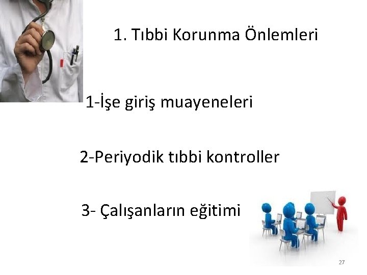 1. Tıbbi Korunma Önlemleri 1 -İşe giriş muayeneleri 2 -Periyodik tıbbi kontroller 3 -