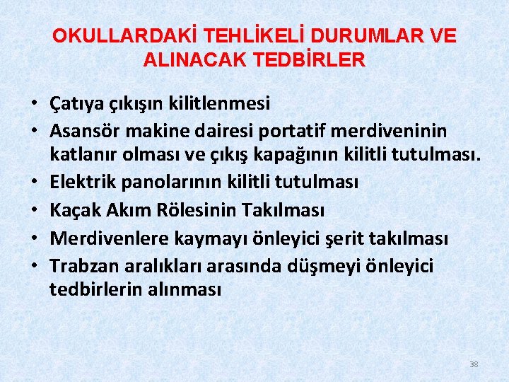 OKULLARDAKİ TEHLİKELİ DURUMLAR VE ALINACAK TEDBİRLER • Çatıya çıkışın kilitlenmesi • Asansör makine dairesi