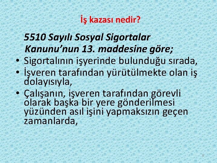 İş kazası nedir? 5510 Sayılı Sosyal Sigortalar Kanunu’nun 13. maddesine göre; • Sigortalının işyerinde