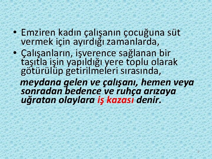  • Emziren kadın çalışanın çocuğuna süt vermek için ayırdığı zamanlarda, • Çalışanların, işverence