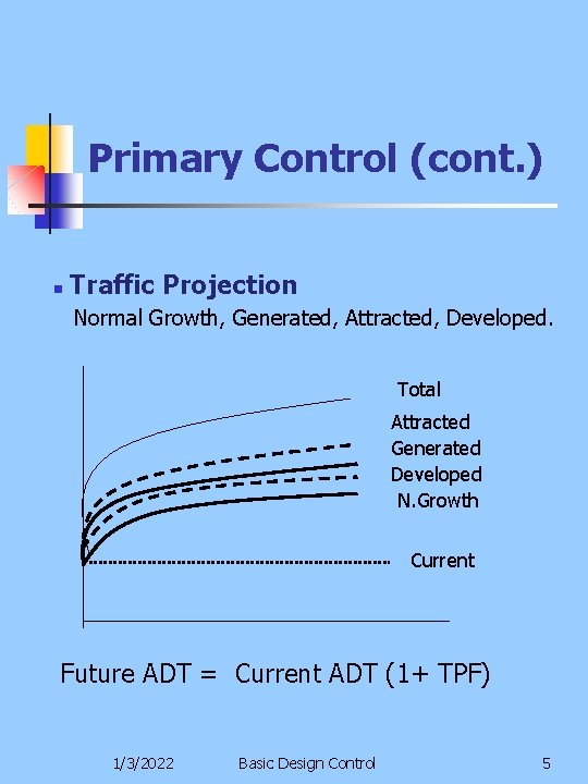 Primary Control (cont. ) n Traffic Projection Normal Growth, Generated, Attracted, Developed. Total Attracted