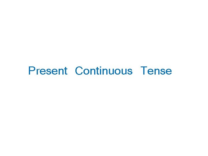 Present Continuous Tense 