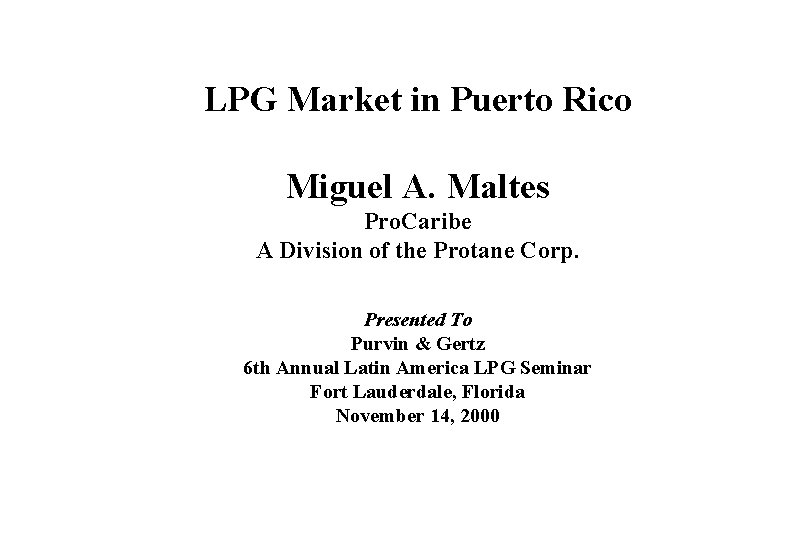 LPG Market in Puerto Rico Miguel A. Maltes Pro. Caribe A Division of the