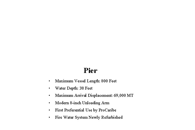 Pier • Maximum Vessel Length: 800 Feet • Water Depth: 38 Feet • Maximum