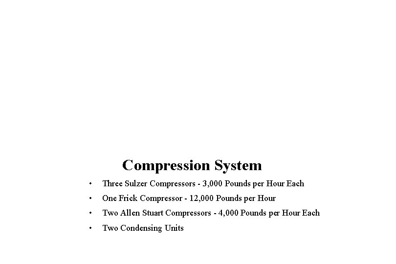 Compression System • Three Sulzer Compressors - 3, 000 Pounds per Hour Each •