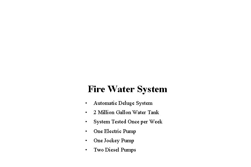 Fire Water System • Automatic Deluge System • 2 Million Gallon Water Tank •