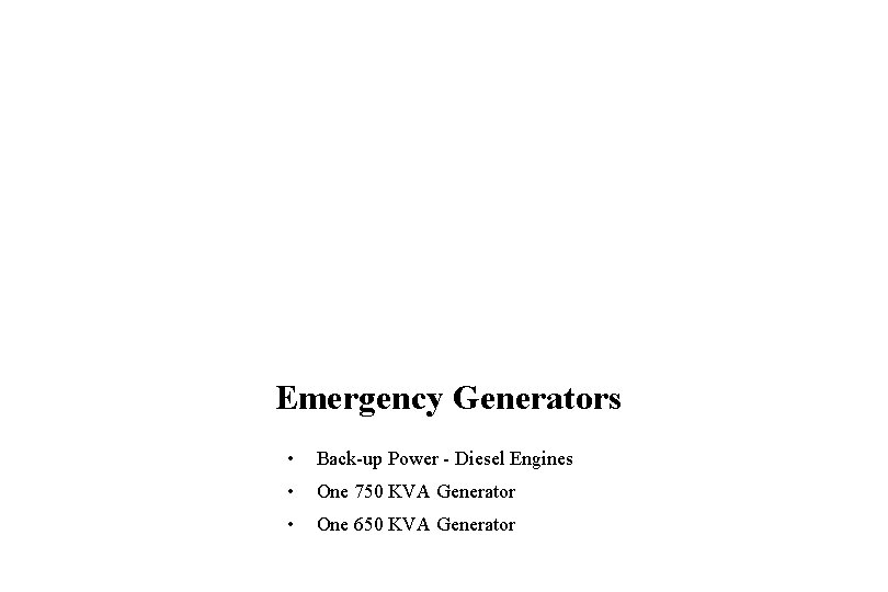 Emergency Generators • Back-up Power - Diesel Engines • One 750 KVA Generator •