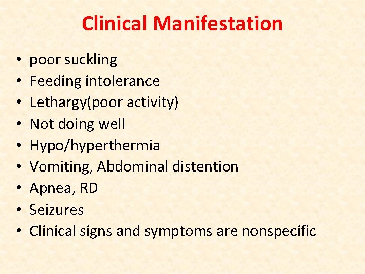 Clinical Manifestation • • • poor suckling Feeding intolerance Lethargy(poor activity) Not doing well