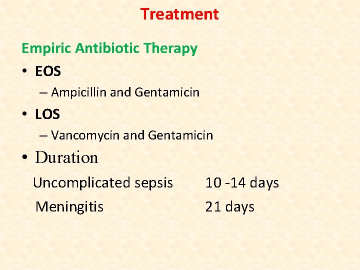 Treatment Empiric Antibiotic Therapy • EOS – Ampicillin and Gentamicin • LOS – Vancomycin