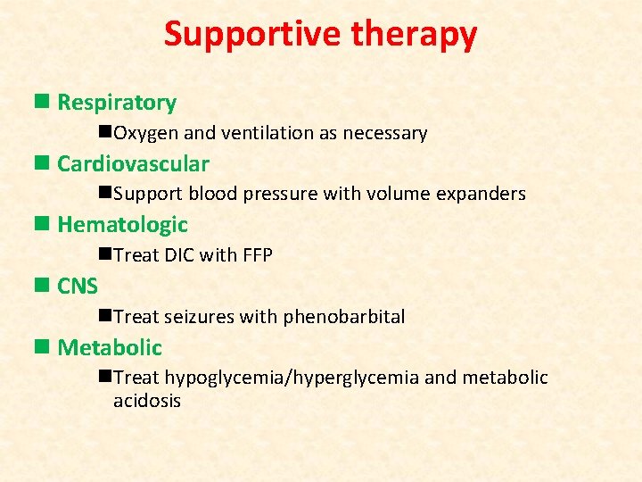 Supportive therapy n Respiratory n. Oxygen and ventilation as necessary n Cardiovascular n. Support