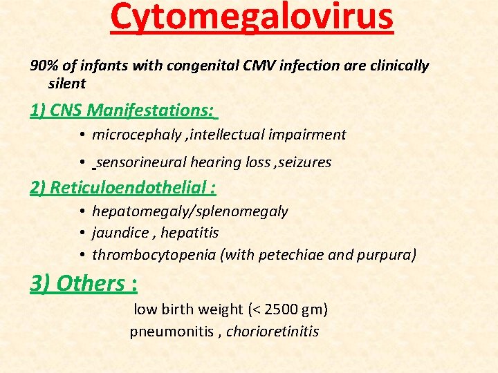 Cytomegalovirus 90% of infants with congenital CMV infection are clinically silent 1) CNS Manifestations: